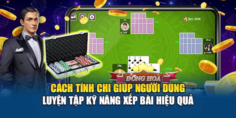 Cách tính chi giúp người dùng luyện tập kỹ năng xếp bài hiệu quả