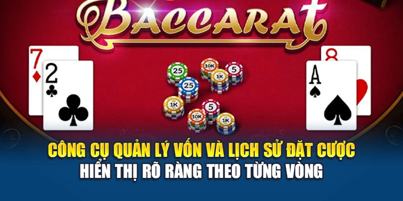 Công cụ quản lý vốn và lịch sử đặt cược hiển thị rõ ràng theo từng vòng