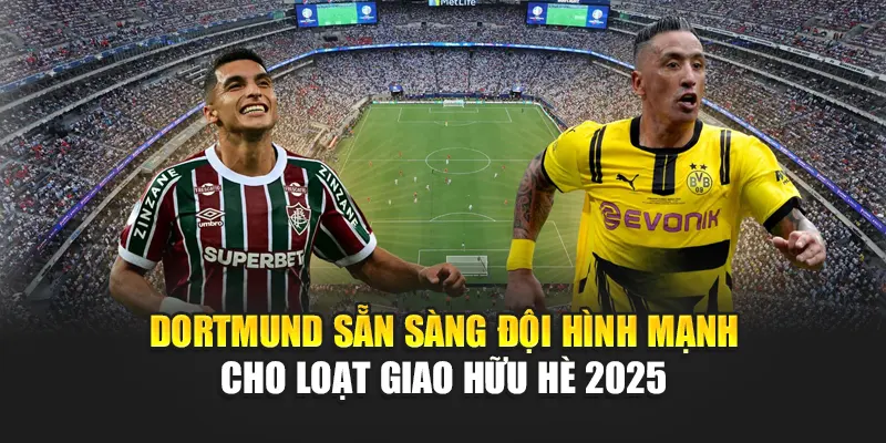 Soi Kèo Bóng Đá Fluminense Vs Dortmund Cùng anantafarming.in.net 1 Dortmund sẵn sàng đội hình mạnh cho loạt giao hữu hè 2025