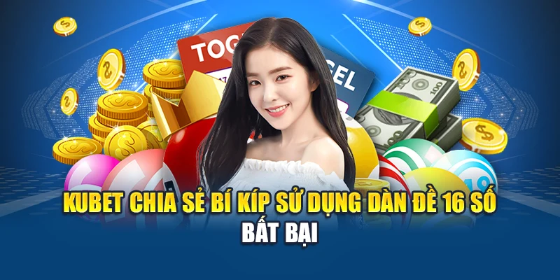 Dàn Đề 16 Số – Cách Đánh Chuẩn Xác, Dễ Về Bờ Năm 2025 3 Kubet chia sẻ bí kíp sử dụng dàn đề 16 số bất bại